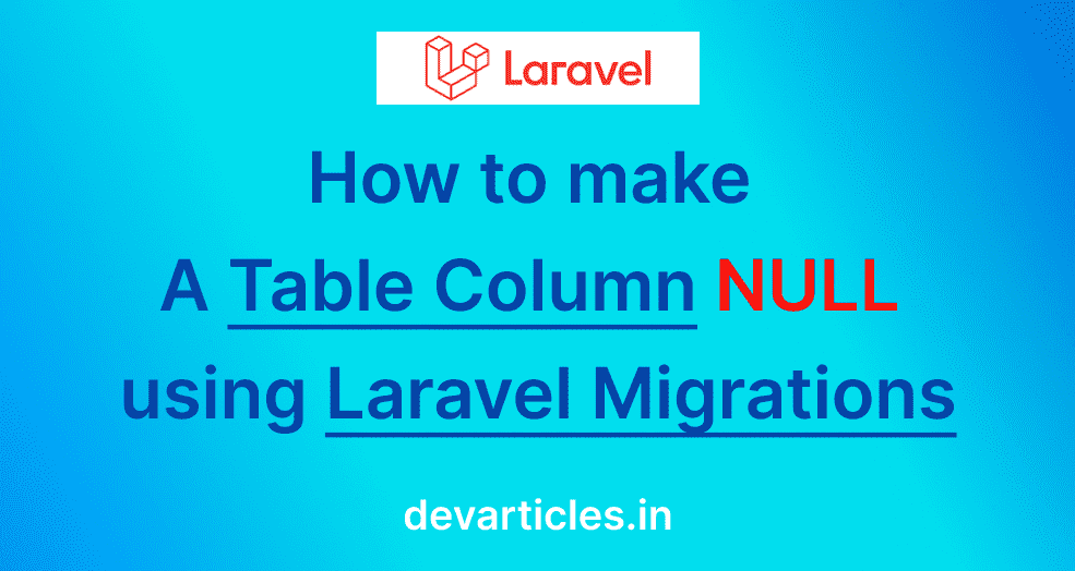 How to make a column NOT NULL or NULL in Laravel migration